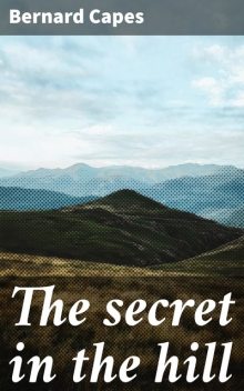 The secret in the hill, Bernard Capes