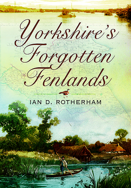 Yorkshire's Forgotten Fenlands, Ian Rotherham