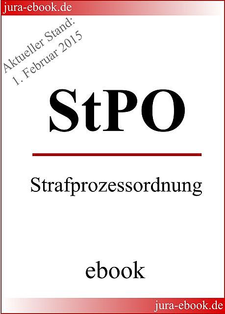 StPO – Strafprozessordnung – Aktueller Stand: 1. Februar 2015, Deutscher Gesetzgeber