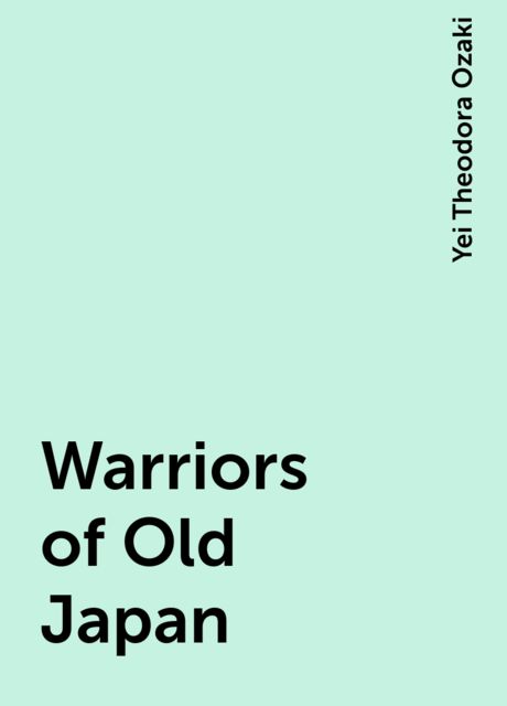 Warriors of Old Japan, Yei Theodora Ozaki