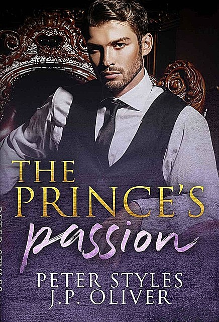 The Prince’s Passion: A Fake Engagement Royalty Romance, Peter, oliver, J.P., Styles