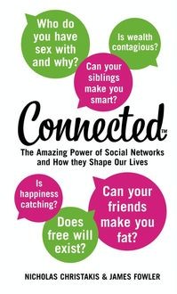 Connected: The Amazing Power of Social Networks and How They Shape Our Lives, James Fowler, Nicholas Christakis