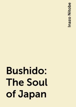 Bushido: The Soul of Japan, Inazo Nitobe