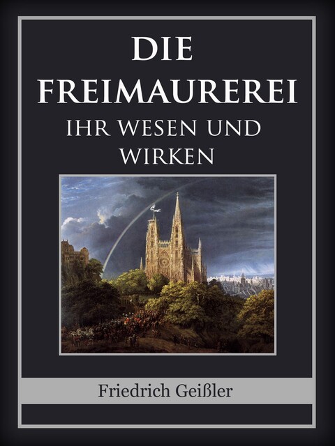 Die Freimaurerei, Friedrich Geißler