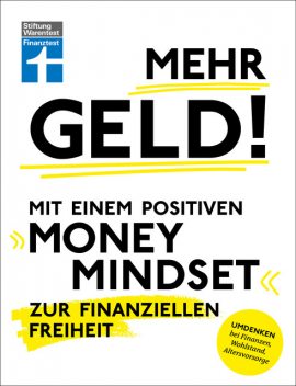 Mehr Geld! Mit einem positiven Money Mindset zur finanziellen Freiheit – Überblick verschaffen, positives Denken und die Finanzen im Griff haben, Christian Eigner