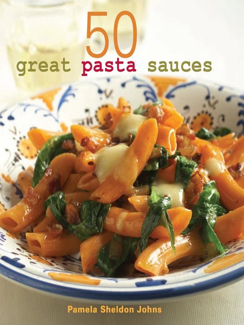 50 Great Pasta Sauces, Pamela Sheldon Johns