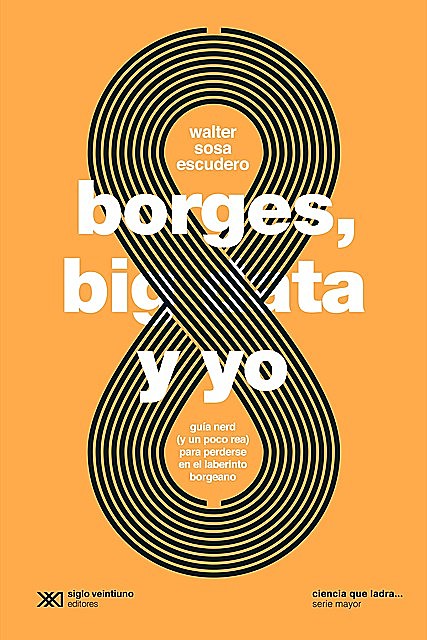 Borges, big data y yo, Walter Sosa Escudero