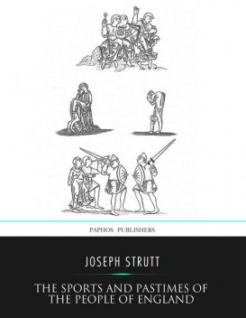 The Sports and Pastimes of the People of England, Joseph Strutt