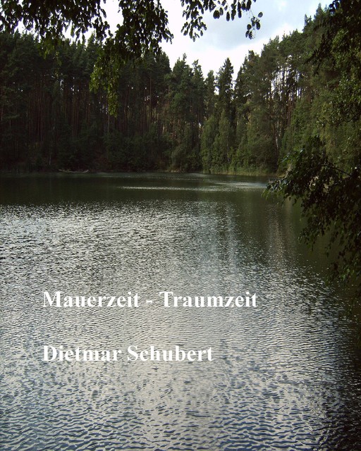 Mauerzeit – Traumzeit, Dietmar Schubert