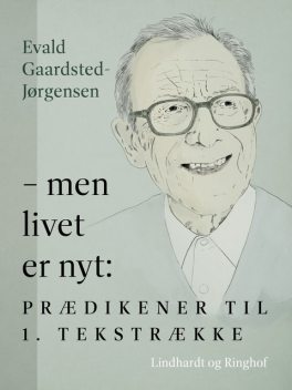 men livet er nyt: Prædikener til 1. tekstrække, Evald Gaardsted-Jørgensen