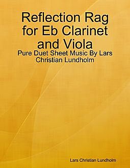Reflection Rag for Eb Clarinet and Viola – Pure Duet Sheet Music By Lars Christian Lundholm, Lars Christian Lundholm