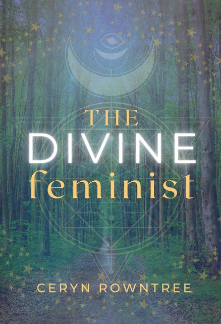 The Divine Feminist, Ceryn Rowntree