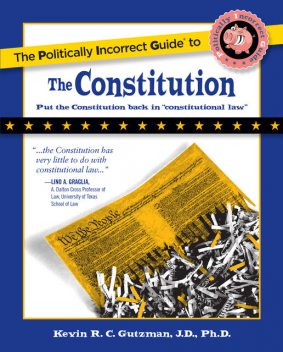 The Politically Incorrect Guide to the Constitution, Kevin Gutzman