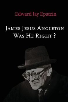 James Jesus Angleton: Was He Right?, Edward Jay Epstein
