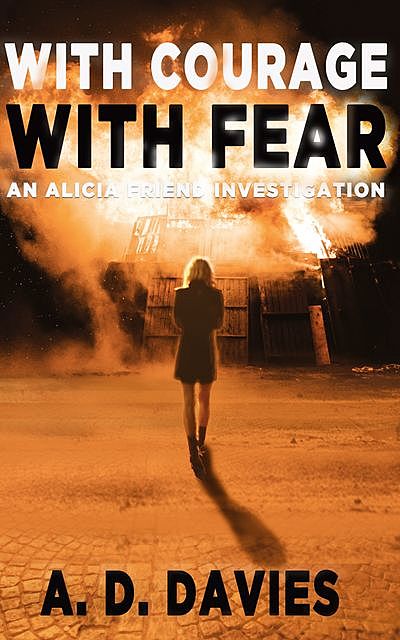 With Courage With Fear: An Alicia Friend Investigation, A. Davies