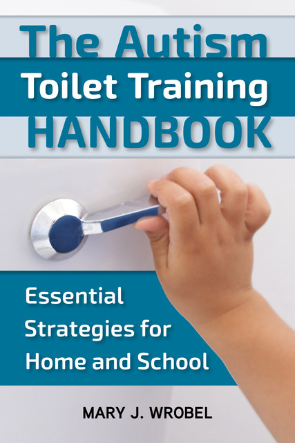 The Autism Toilet Training Handbook, Mary Wrobel