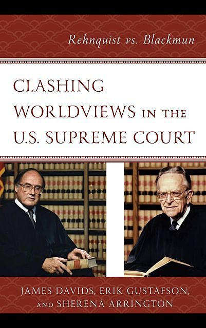 Clashing Worldviews in the U.S. Supreme Court, Erik Gustafson, James Davids, Sherena Arrington