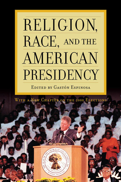 Religion, Race, and the American Presidency, Gastón Espinosa