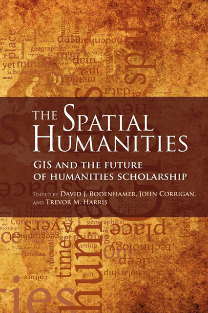 The Spatial Humanities, David J.Bodenhamer, John Corrigan, Trevor M.Harris