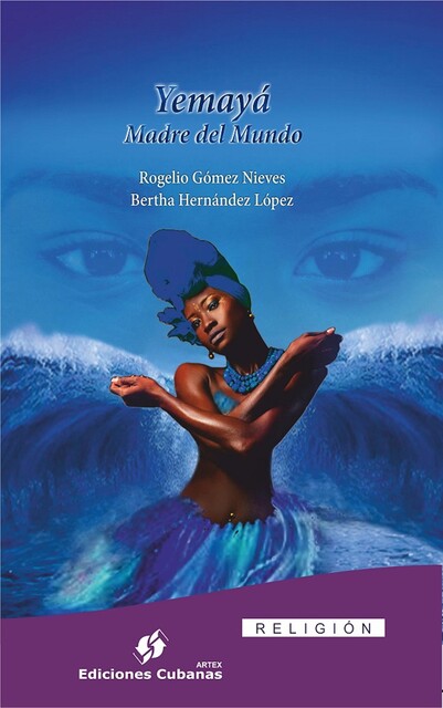 Yemayá Madre del Mundo, Bertha Hernández López, Rogelio Gómez Nieve