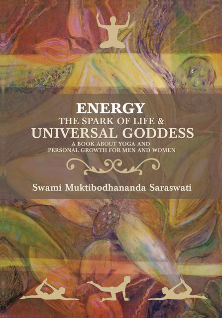 Energy the Spark of Life & Universal Goddess, Swami Muktibodhananda Saraswati