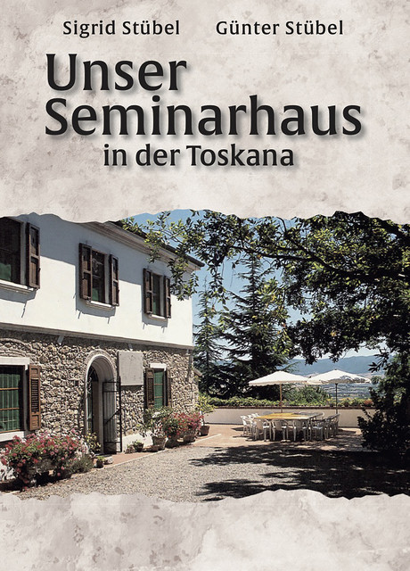 Unser Seminarhaus in der Toskana, Stübel Sigrid und Günter