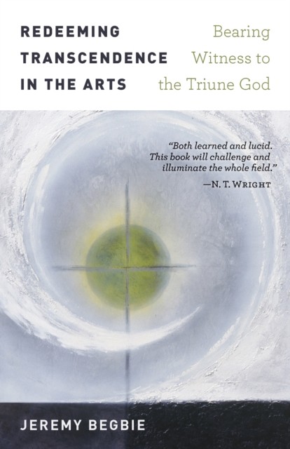 Redeeming Transcendence in the Arts, Jeremy Begbie