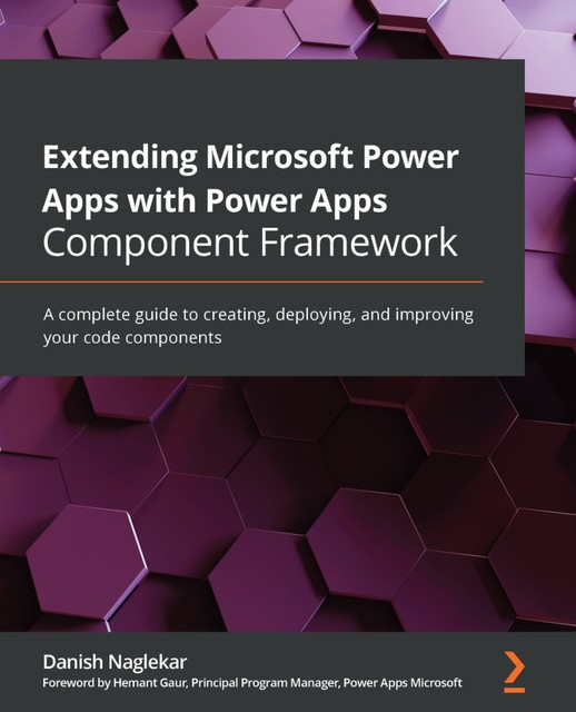 Extending Microsoft Power Apps with Power Apps Component Framework, Danish Naglekar