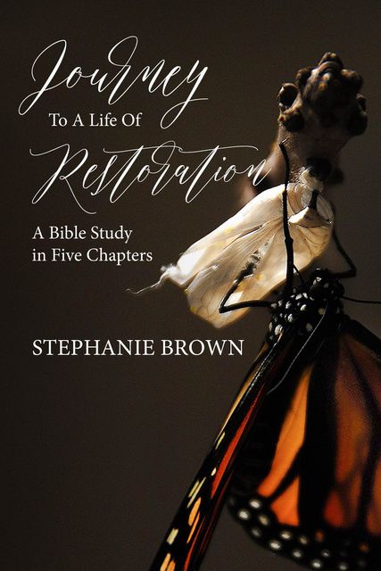 Journey to a Life of Restoration, Stephanie Brown