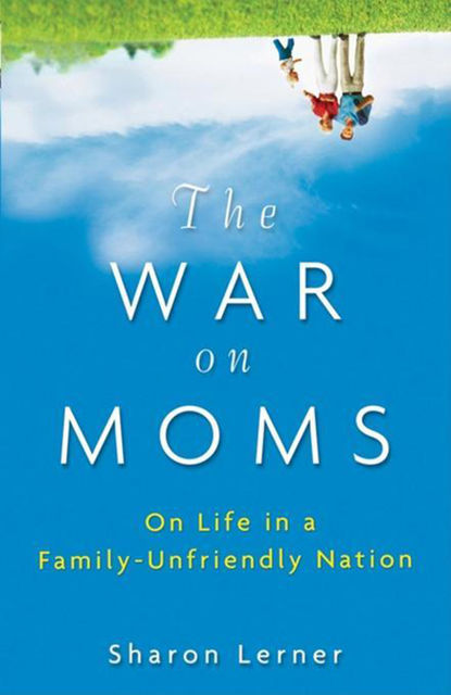 The War on Moms, Sharon Lerner