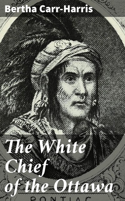 The White Chief of the Ottawa, Bertha Carr-Harris