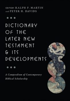 Dictionary of the Later New Testament & Its Developments, Ralph Martin, Peter H. Davids