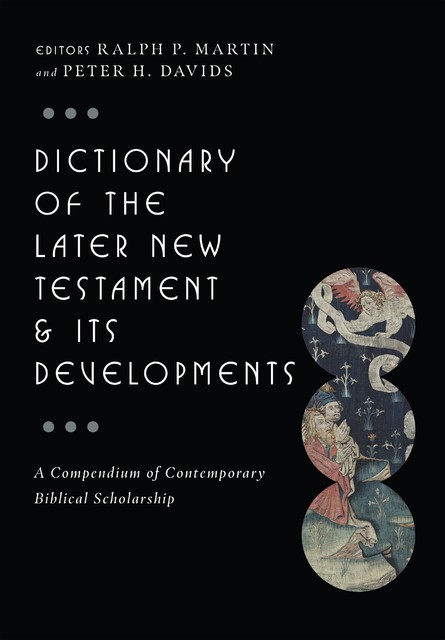 Dictionary of the Later New Testament & Its Developments, Ralph Martin, Peter H. Davids