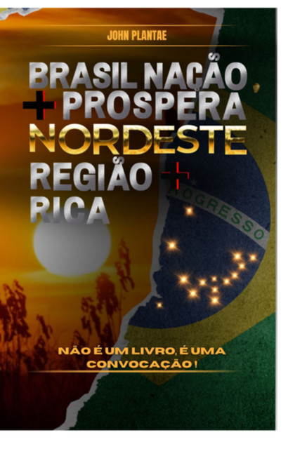 Brasil Nação+próspera, Nordeste Região+rica, John Plantae