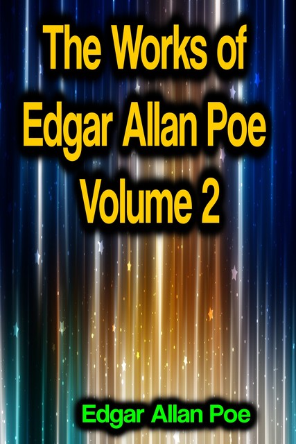 The Works of Edgar Allan Poe Volume 2, Edgar Allan Poe