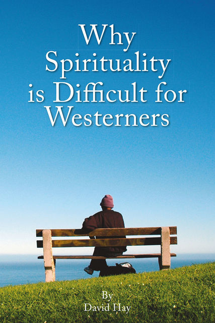 Why Spirituality is Difficult for Westeners, David Hay