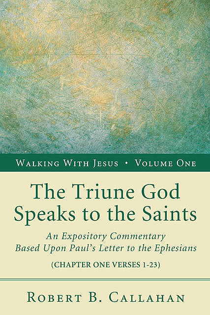 The Triune God Speaks to the Saints, Robert B. Callahan
