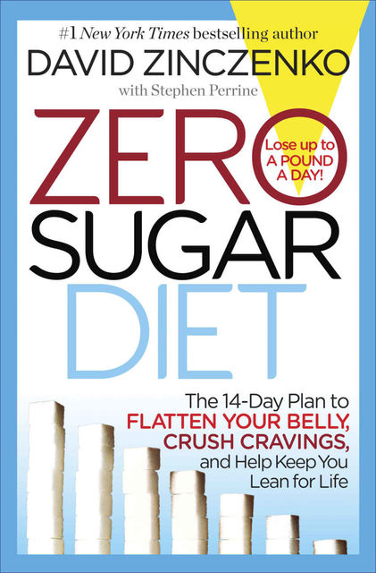 Zero Sugar Diet: The 14-Day Plan to Flatten Your Belly, Crush Cravings, and Help Keep You Lean for Life, David Zinczenko