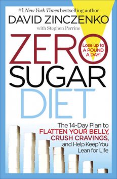 Zero Sugar Diet: The 14-Day Plan to Flatten Your Belly, Crush Cravings, and Help Keep You Lean for Life, David Zinczenko