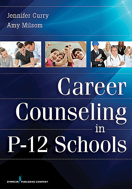 Career Counseling in P-12 Schools, Jennifer R. Curry, Amy Milsom, DEd
