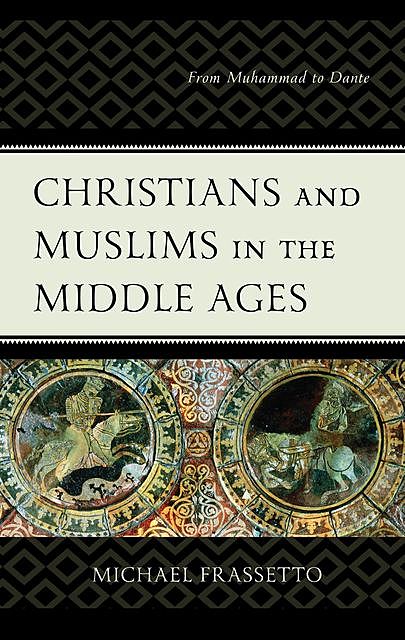 Christians and Muslims in the Middle Ages, Michael Frassetto