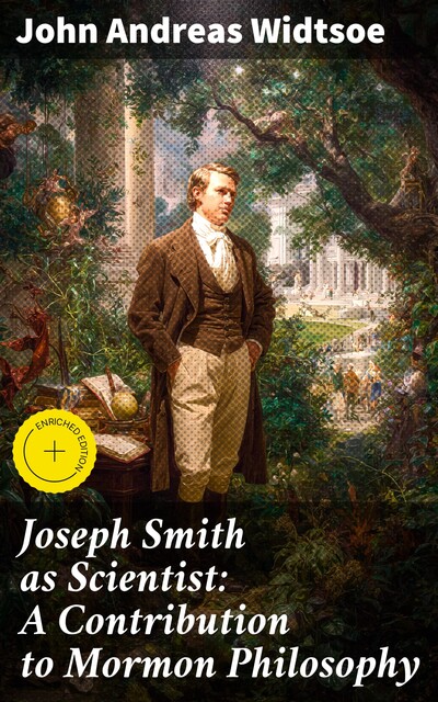 Joseph Smith as Scientist: A Contribution to Mormon Philosophy, John Andreas Widtsoe