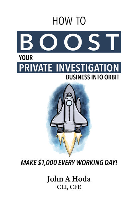 How To Boost Your Private Investigation Business Into Orbit, John A Hoda