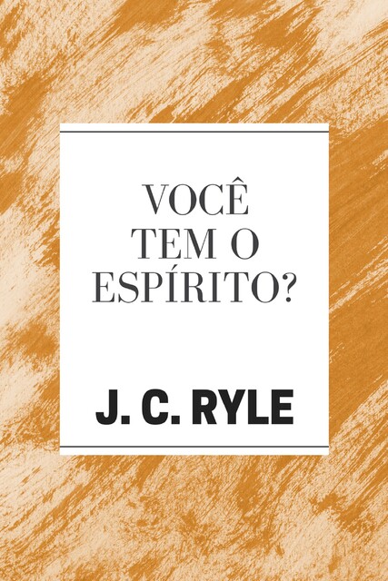 Você tem o Espírito, J.C. Ryle