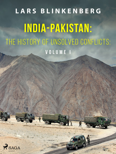 India-Pakistan: The History of Unsolved Conflicts: Volume I, Lars Blinkenberg