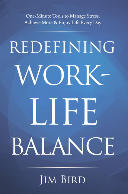 Redefining Work-Life Balance, Jim Bird