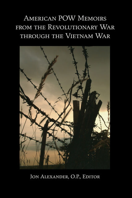 American POW Memoirs from the Revolutionary War through the Vietnam War, Jon Alexander