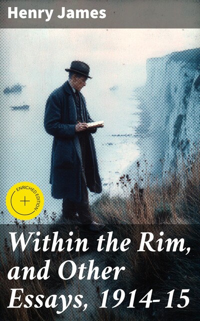 Within the Rim, and Other Essays, 1914–15, Henry James