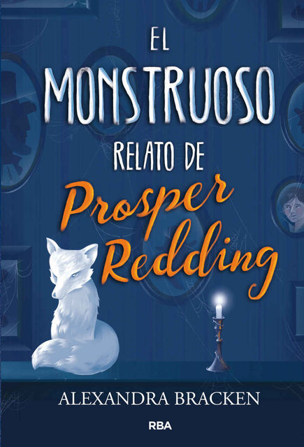 El monstruoso relato de Prosper Redding, Alexandra Bracken