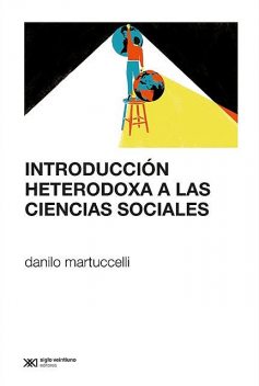 Introducción heterodoxa a las ciencias sociales, Danilo Martuccelli